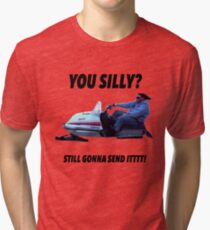 You silly still gonna send it funny meme shirt Tri-blend T-Shirt