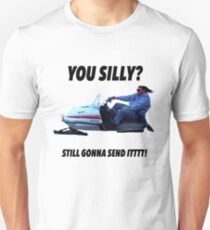 You silly still gonna send it funny meme shirt Unisex T-Shirt
