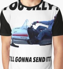 You silly still gonna send it funny meme shirt Graphic T-Shirt