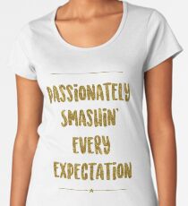 Passionately Smashin’ Every Expectation | Hamilton Women's Premium T-Shirt
