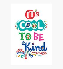 It's Cool To Be Kind - poster Photographic Print