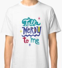 Talk Nerdy To Me Classic T-Shirt