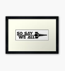 So Say We All Framed Print