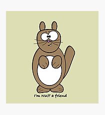 I'm nut a friend! Photographic Print