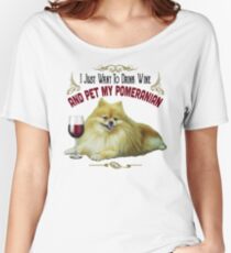 Funny Pomeranian Gifts - I Just Want To Drink Wine and Pet My Pomeranian Women's Relaxed Fit T-Shirt