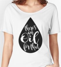 There's An Oil For That Women's Relaxed Fit T-Shirt