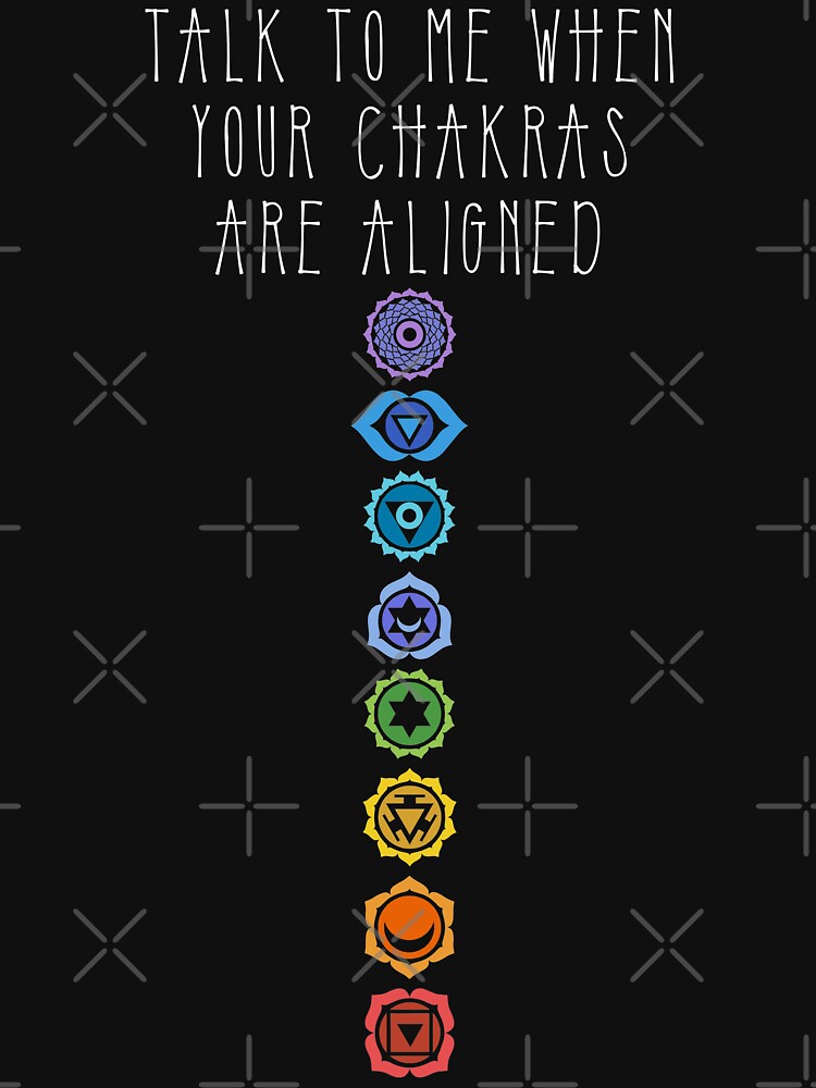 "Talk To Me When Your Chakras Are Aligned" Tshirt by goodspy Redbubble