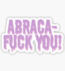 Abraca-Fuck You! Sticker