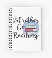 Rather Be Reading Spiral Notebook
