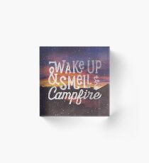 wake up & smell the campfire Acrylic Block