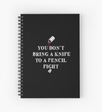 You Don’t Bring A Knife To A Pencil Fight (for dark backgrounds) Spiral Notebook