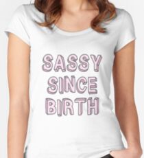 Sassy Since Birth Women's Fitted Scoop T-Shirt