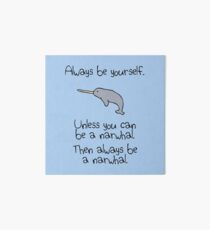 Always Be Yourself, Unless You Can Be A Narwhal Art Board
