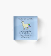 Always Be Yourself, Unless You Can Be A Llamacorn Acrylic Block
