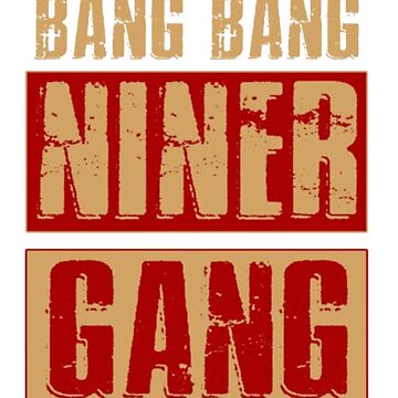 Bang Bang Niner Gang Football Cool Shirt Hoodie, Long Sleeve, Tank Top