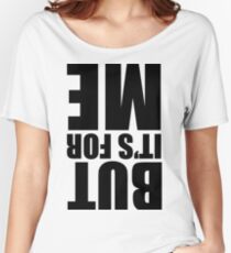 But It's For Me Women's Relaxed Fit T-Shirt