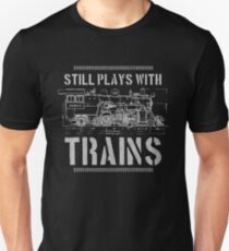 Still Plays With Trains Model Railroad Locomotive Unisex T-Shirt