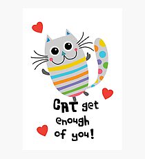 CAT Get Enough of You Photographic Print