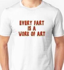 Every Fart is a Work of Art Unisex T-Shirt