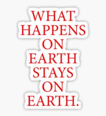 What Happens On Earth Stays On Earth. Sticker