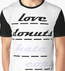 love donuts hate cops Graphic T-Shirt