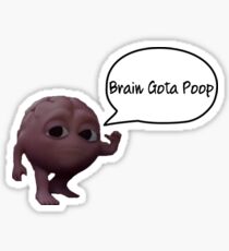 Brain Gotta Poop Sticker