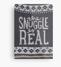 das SNUGGLE ist REAL Metalldruck