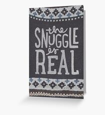 das SNUGGLE ist REAL Grußkarte