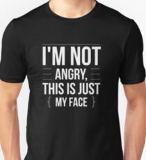 I'm Not Angry - This is Just My Face - Funny Humor Unisex T-Shirt