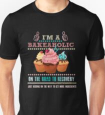 I'm a Bakeaholic - Funny Humor Baking Baker Unisex T-Shirt