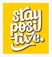 Stay Positive - Hand Lettering Retro Type Design Photographic Print