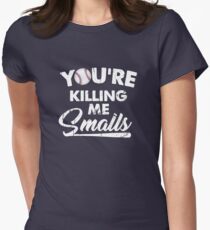 You're Killing Me Smalls Women's Fitted T-Shirt