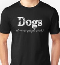 Dogs Because People Suck Unisex T-Shirt