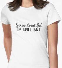 Yang quotes - Screw beautiful, I'm brilliant Women's Fitted T-Shirt