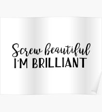Yang quotes - Screw beautiful, I'm brilliant Poster