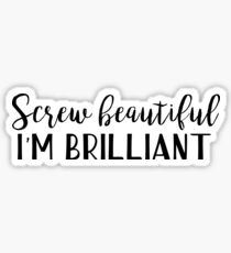 Yang quotes - Screw beautiful, I'm brilliant Sticker