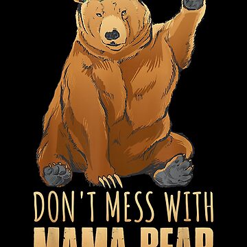 Funny Mama Bear Shirt Don't Mess With Mothers Day