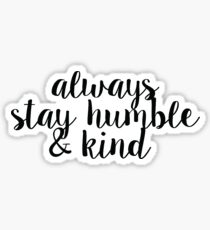 Always Stay Humble and Kind Sticker