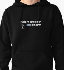 Don't worry ski happy Pullover Hoodie