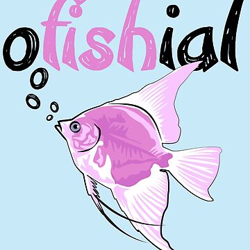 oFishial - Fish Pun design - Aquarium Fish - T-Shirt