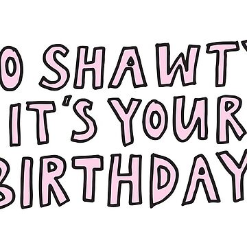 Go Shawty it's Your Birthday Card