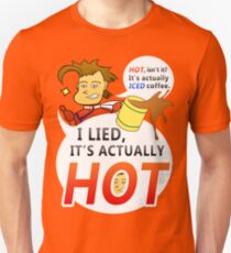 I lied, it's actually HOT. Unisex T-Shirt