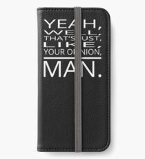 Your Opinion, Man. iPhone Wallet/Case/Skin
