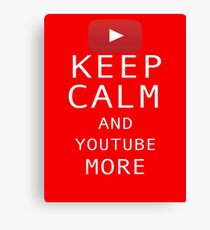 Keep Calm and YouTube More Canvas Print