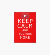 Keep Calm and YouTube More Art Board