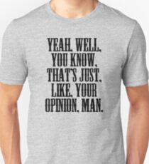 The Big Lebowski - That's, Like, Your Opinion, Man Unisex T-Shirt