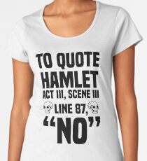 To Quote Hamlet "No" Women's Premium T-Shirt