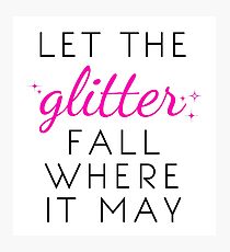 Let the Glitter Fall Where it May (Black Text) Photographic Print