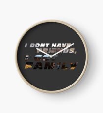 Fast & Furious - I don't have friends, I got family Clock