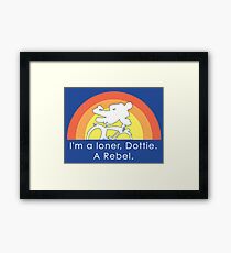 I'm A Loner Dottie, A Rebel Framed Print
